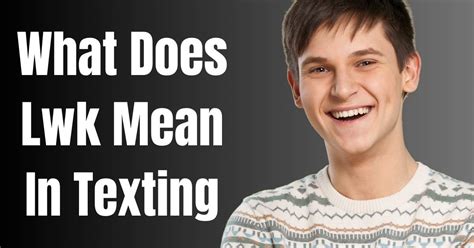 lwk meaning in text|What Does Lwk Mean In Texting 